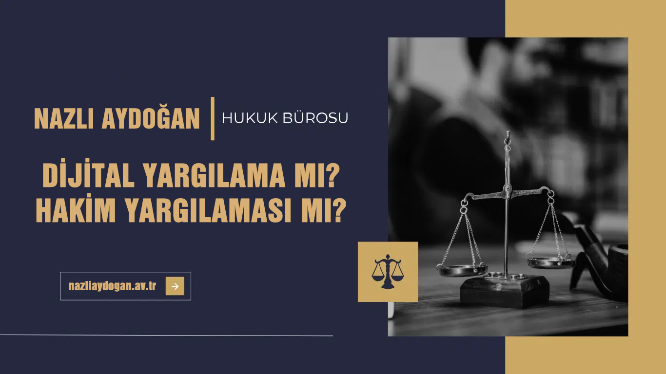 Dijital Yargılama mı ? Hakim Yargılaması mı ?